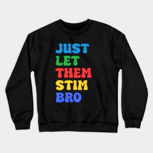 Let Them Stim Bro Funny Autism Awareness Day Month Meme, Autistic Boys Girls Kids Crewneck Sweatshirt